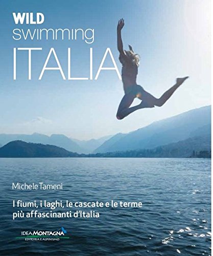 Natation sauvage Italie.Découvrez les plus beaux fleuves, lacs, cascades et spas d'Italie